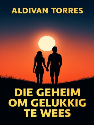 cover image of Die Geheim om Gelukkig te Wees